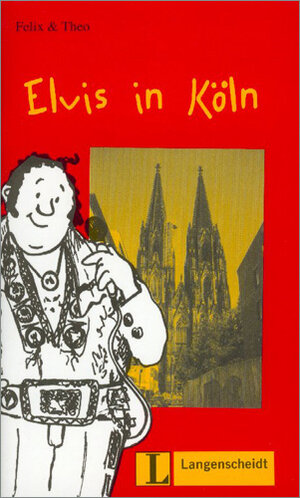 Elvis in Köln (Stufe 1): Stufe 1. Deutsch als Fremdsprache in 3 Stufen: Elvis in Ko>Ln (Felix & Theo)