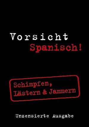 Vorsicht Spanisch! : Schimpfen, Lästern & Jammern