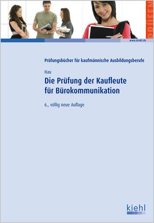 Buchcover Die Prüfung der Kaufleute für Bürokommunikation | Werner Hau | EAN 9783470455365 | ISBN 3-470-45536-8 | ISBN 978-3-470-45536-5