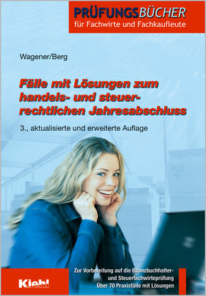 Fälle mit Lösungen zum handels- und steuerrechtlichen Jahresabschluss. Vorbereitung auf die Bilanzbuchhalter- und Steuerfachwirteprüfung.