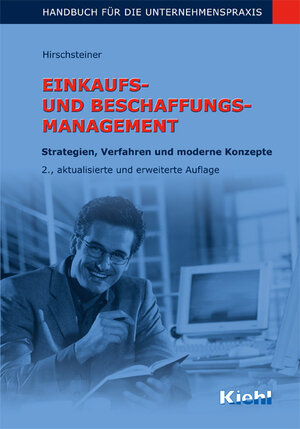 Einkaufs- und Beschaffungsmanagement: Strategien, Verfahren und moderne Konzepte - Handbuch für die Unternehmenspraxis