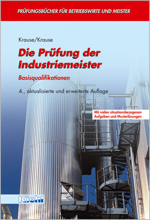 Die Prüfung der Industriemeister. Basisqualifikationen mit vielen situationsbezogenen Aufgaben und Musterlösungen