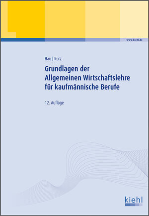 Buchcover Grundlagen der Allgemeinen Wirtschaftslehre für kaufmännische Berufe | Werner Hau | EAN 9783470644820 | ISBN 3-470-64482-9 | ISBN 978-3-470-64482-0