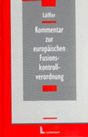 Buchcover Kommentar zur europäischen Fusionskontrollverordnung | Heinz F Löffler | EAN 9783472033110 | ISBN 3-472-03311-8 | ISBN 978-3-472-03311-0