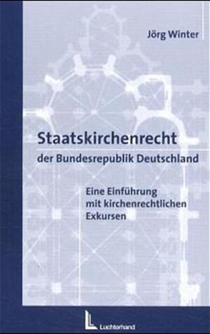 Staatskirchenrecht der Bundesrepublik Deutschland. Eine Einführung mit kirchenrechtlichen Exkursen