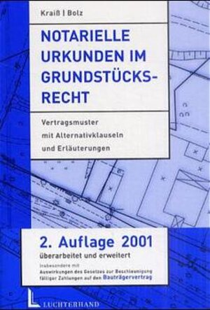 Notarielle Urkunden im Grundstücksrecht - Vertragsmuster mit Alternativklauseln und Erläuterungen