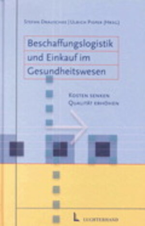 Beschaffungslogistik und Einkauf im Gesundheitswesen. Kosten senken, Qualität erhöhen