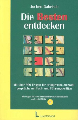 Die Besten entdecken. Auswahlgespräche mit Fach- und Führungskräften mit CD-ROM