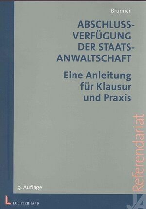 Abschlussverfügung der Staatsanwaltschaft. Eine Anleitung für Klausur und Prüfung