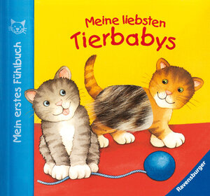 Mein erstes Fühlbuch: Meine liebsten Tierbabys