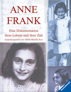 Anne Frank: Eine Dokumentation ihres Lebens und ihrer Zeit