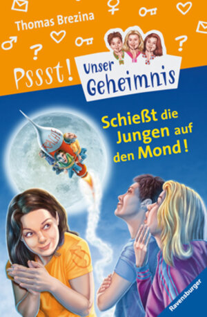 Pssst, Unser Geheimnis, Bd.9, Schießt die Jungen auf den Mond!: Mit Geheimbotschaften