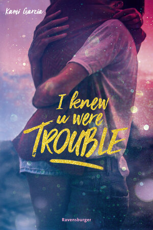Buchcover I Knew U Were Trouble | Kami Garcia | EAN 9783473478422 | ISBN 3-473-47842-3 | ISBN 978-3-473-47842-2