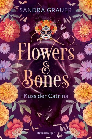 Buchcover Flowers & Bones, Band 2: Kuss der Catrina | Sandra Grauer | EAN 9783473512072 | ISBN 3-473-51207-9 | ISBN 978-3-473-51207-2