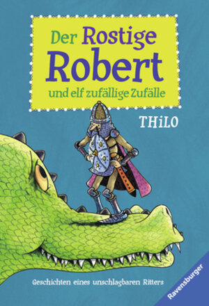 Buchcover Der Rostige Robert und elf zufällige Zufälle | THiLO | EAN 9783473525225 | ISBN 3-473-52522-7 | ISBN 978-3-473-52522-5
