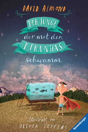Buchcover Der Junge, der mit den Piranhas schwamm | David Almond | EAN 9783473525614 | ISBN 3-473-52561-8 | ISBN 978-3-473-52561-4