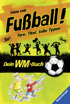 Buchcover Fußball! Tore, Titel, tolle Typen | Fabian Lenk | EAN 9783473531295 | ISBN 3-473-53129-4 | ISBN 978-3-473-53129-5