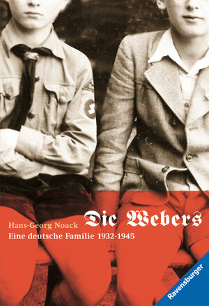 Buchcover Die Webers, eine deutsche Familie 1932-1945 | Hans-Georg Noack | EAN 9783473583997 | ISBN 3-473-58399-5 | ISBN 978-3-473-58399-7