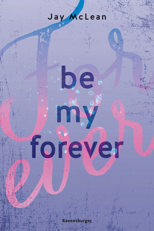 Buchcover Be My Forever - First & Forever 2 (Intensive, tief berührende New Adult Romance) | Jay McLean | EAN 9783473586165 | ISBN 3-473-58616-1 | ISBN 978-3-473-58616-5