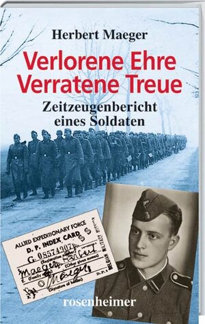 Verlorene Ehre - Verratene Treue - Zeitzeugenbericht eines Soldaten