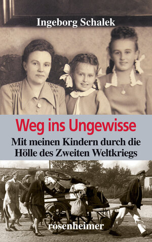 Buchcover Weg ins Ungewisse - Mit meinen Kindern durch die Hölle des Zweiten Weltkriegs | Ingeborg Schalek | EAN 9783475544989 | ISBN 3-475-54498-9 | ISBN 978-3-475-54498-9