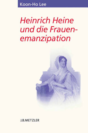 Buchcover Heinrich Heine und die Frauenemanzipation | Koon-Ho Lee | EAN 9783476000392 | ISBN 3-476-00039-7 | ISBN 978-3-476-00039-2