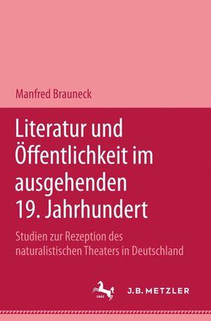 Buchcover Literatur und Öffentlichkeit im ausgehenden 19. Jahrhundert | Manfred Brauneck | EAN 9783476002938 | ISBN 3-476-00293-4 | ISBN 978-3-476-00293-8