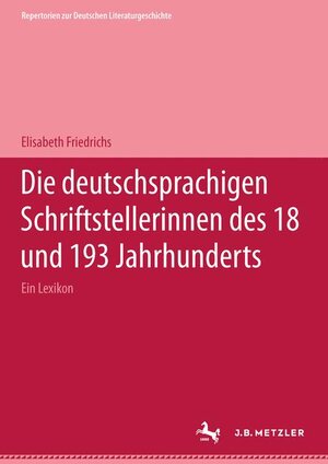 Die deutschsprachigen Schriftstellerinnen des 18. und 19. Jahrhunderts. Ein Lexikon