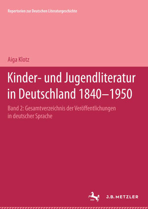 Buchcover Kinder- und Jugendliteratur in Deutschland 1840–1950 | Aiga Klotz | EAN 9783476007032 | ISBN 3-476-00703-0 | ISBN 978-3-476-00703-2