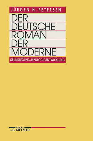Buchcover Der deutsche Roman der Moderne | Jürgen H. Petersen | EAN 9783476007827 | ISBN 3-476-00782-0 | ISBN 978-3-476-00782-7