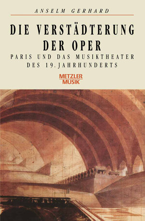 Buchcover Die Verstädterung der Oper | Anselm Gerhard | EAN 9783476008503 | ISBN 3-476-00850-9 | ISBN 978-3-476-00850-3