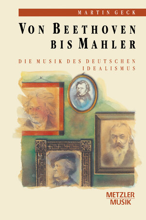 Buchcover Von Beethoven bis Mahler | Martin Geck | EAN 9783476009302 | ISBN 3-476-00930-0 | ISBN 978-3-476-00930-2