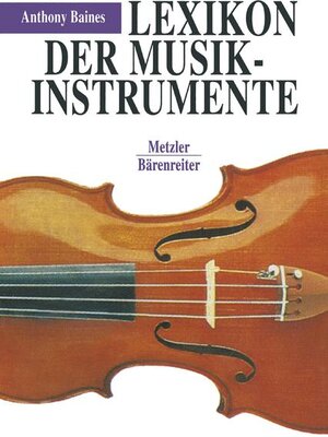 Buchcover Lexikon der Musikinstrumente | Anthony Baines | EAN 9783476009876 | ISBN 3-476-00987-4 | ISBN 978-3-476-00987-6