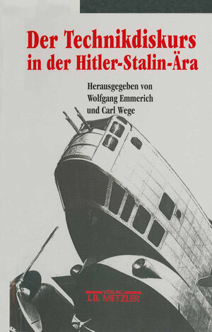 Buchcover Der Technikdiskurs in der Hitler-Stalin-Ära  | EAN 9783476013071 | ISBN 3-476-01307-3 | ISBN 978-3-476-01307-1