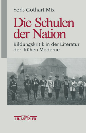 Buchcover Die Schulen der Nation | York-Gothart Mix | EAN 9783476013279 | ISBN 3-476-01327-8 | ISBN 978-3-476-01327-9