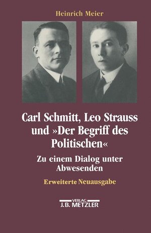 Carl Schmitt, Leo Strauss und der Begriff des Politischen: Zu einem Dialog unter Abwesenden