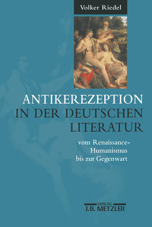 Antikerezeption in der deutschen Literatur vom Renaissance-Humanismus bis zur Gegenwart