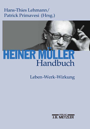 Heiner Müller-Handbuch: Leben - Werk - Wirkung