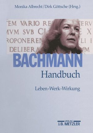 Bachmann-Handbuch: Leben - Werk - Wirkung