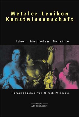 Metzler Lexikon Kunstwissenschaft. Ideen, Methoden, Begriffe