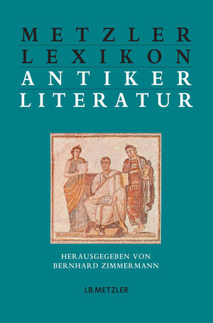 Metzler Lexikon antiker Literatur: Autoren - Gattungen - Begriffe