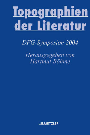 Topographien der Literatur: Deutsche Literatur im transnationalen KontextDFG-Symposion 2004