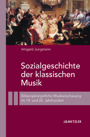 Buchcover Sozialgeschichte der klassischen Musik | Irmgard Jungmann | EAN 9783476022974 | ISBN 3-476-02297-8 | ISBN 978-3-476-02297-4