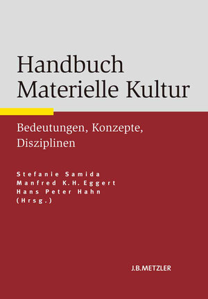 Buchcover Handbuch Materielle Kultur  | EAN 9783476024640 | ISBN 3-476-02464-4 | ISBN 978-3-476-02464-0