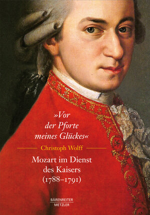 Buchcover „Vor der Pforte meines Glückes“. Mozart im Dienst des Kaisers (1788–91) | Matthias Müller | EAN 9783476024800 | ISBN 3-476-02480-6 | ISBN 978-3-476-02480-0