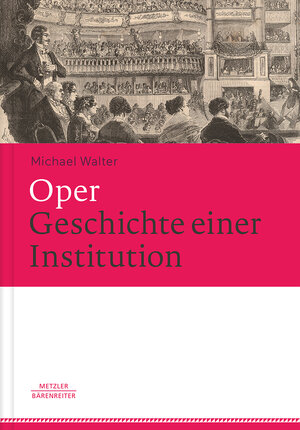 Buchcover Oper. Geschichte einer Institution | Michael Walter | EAN 9783476025630 | ISBN 3-476-02563-2 | ISBN 978-3-476-02563-0