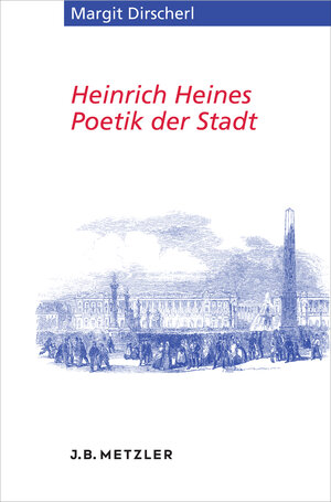 Buchcover Heinrich Heines Poetik der Stadt | Margit Dirscherl | EAN 9783476026828 | ISBN 3-476-02682-5 | ISBN 978-3-476-02682-8
