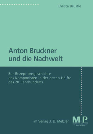 Buchcover Anton Bruckner und die Nachwelt | Christa Brüstle | EAN 9783476042835 | ISBN 3-476-04283-9 | ISBN 978-3-476-04283-5