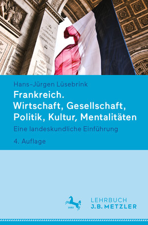 Buchcover Frankreich. Wirtschaft, Gesellschaft, Politik, Kultur, Mentalitäten | Hans-Jürgen Lüsebrink | EAN 9783476043290 | ISBN 3-476-04329-0 | ISBN 978-3-476-04329-0