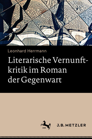 Buchcover Literarische Vernunftkritik im Roman der Gegenwart | Leonhard Herrmann | EAN 9783476043511 | ISBN 3-476-04351-7 | ISBN 978-3-476-04351-1